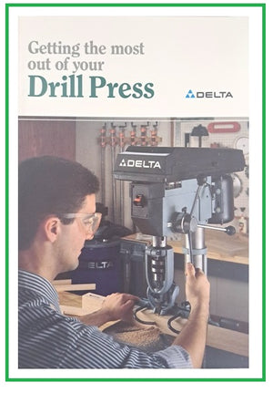 GETTING THE  MOST OUT OF  YOUR DRILL PRESS