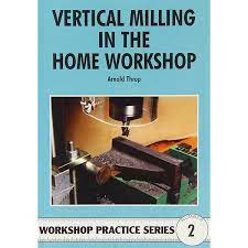 VERTICAL MILLING IN THE HOME WORKSHOP THROP WPS 2